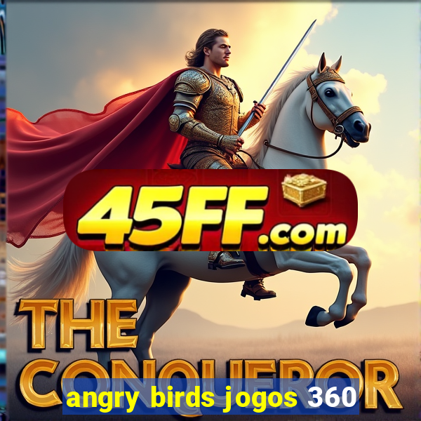 angry birds jogos 360